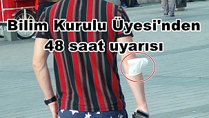 Bilim Kurulu Üyesi'nden 48 saat uyarısı