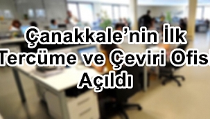 Çanakkale’nin İlk Tercüme ve Çeviri Ofisi Açıldı