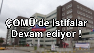 ÇOMÜ'de istifalar devam ediyor !