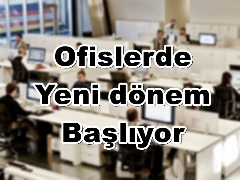 Ofislerde yeni dönem başlıyor