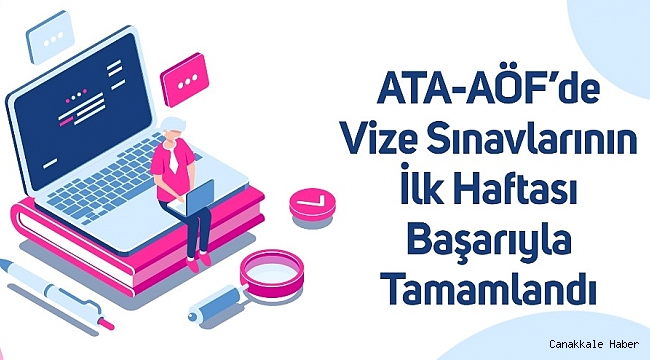 ATA-AÖF&#039;de vize sınavlarının ilk haftası başarıyla tamamlandı