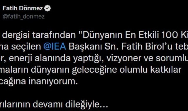 Bakan Dönmez, IEA Başkanı Birol&#039;u &quot;Dünyanın en etkili 100 kişi&quot; arasına seçildiği için tebrik etti