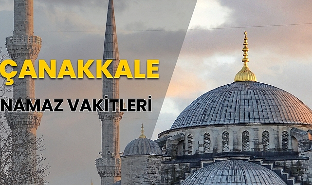 Çanakkale Namaz Vakitleri (26 Nisan 2024 Cuma)
