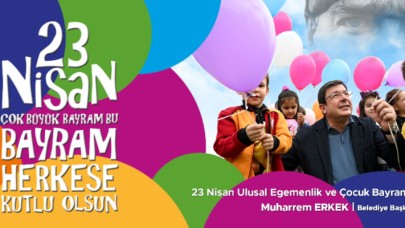 Çanakkale Belediye Başkanı Muharrem Erkek'in 23 Nisan Ulusal Egemenlik ve Çocuk Bayramı Mesajı