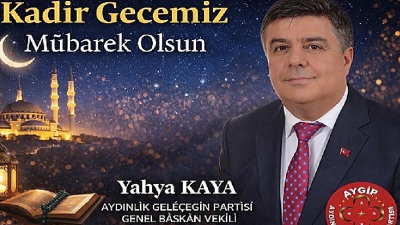 Yahya Kaya'dan, Kadir Gecesi'nde Birlik ve Bereket Mesajı